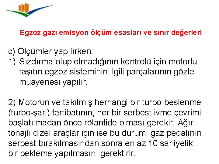 Egzoz gazı emisyon ölçüm esasları ve sınır değerleri c) Ölçümler yapılırken: 1) Sızdırma olup