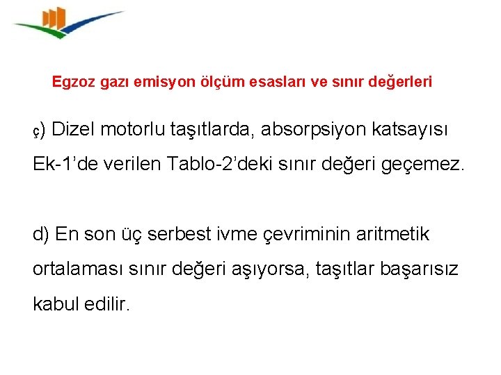 Egzoz gazı emisyon ölçüm esasları ve sınır değerleri ç) Dizel motorlu taşıtlarda, absorpsiyon katsayısı