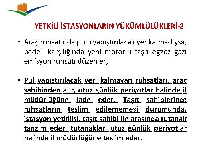 YETKİLİ İSTASYONLARIN YÜKÜMLÜLÜKLERİ-2 • Araç ruhsatında pulu yapıştırılacak yer kalmadıysa, bedeli karşılığında yeni motorlu