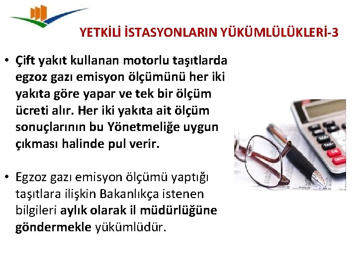 YETKİLİ İSTASYONLARIN YÜKÜMLÜLÜKLERİ-3 • Çift yakıt kullanan motorlu taşıtlarda egzoz gazı emisyon ölçümünü her