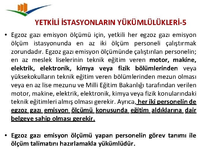 YETKİLİ İSTASYONLARIN YÜKÜMLÜLÜKLERİ-5 • Egzoz gazı emisyon ölçümü için, yetkili her egzoz gazı emisyon