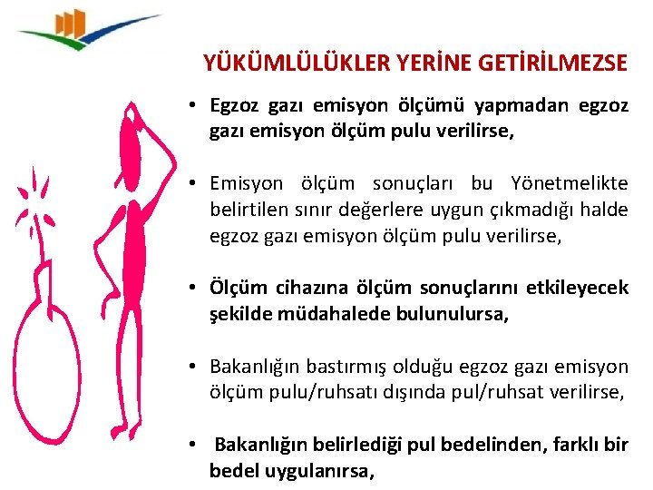 YÜKÜMLÜLÜKLER YERİNE GETİRİLMEZSE • Egzoz gazı emisyon ölçümü yapmadan egzoz gazı emisyon ölçüm pulu