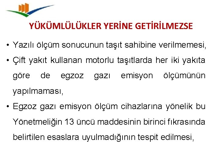 YÜKÜMLÜLÜKLER YERİNE GETİRİLMEZSE • Yazılı ölçüm sonucunun taşıt sahibine verilmemesi, • Çift yakıt kullanan