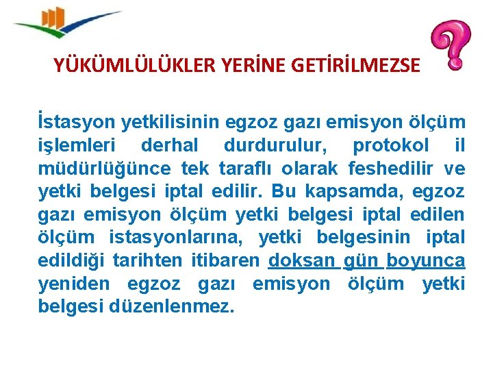 YÜKÜMLÜLÜKLER YERİNE GETİRİLMEZSE İstasyon yetkilisinin egzoz gazı emisyon ölçüm işlemleri derhal durdurulur, protokol il