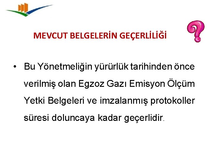 MEVCUT BELGELERİN GEÇERLİLİĞİ • Bu Yönetmeliğin yürürlük tarihinden önce verilmiş olan Egzoz Gazı Emisyon