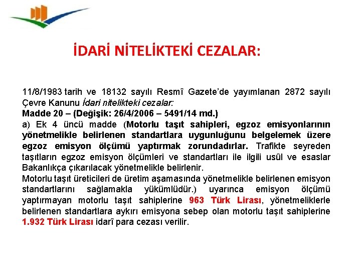 İDARİ NİTELİKTEKİ CEZALAR: 11/8/1983 tarih ve 18132 sayılı Resmî Gazete’de yayımlanan 2872 sayılı Çevre