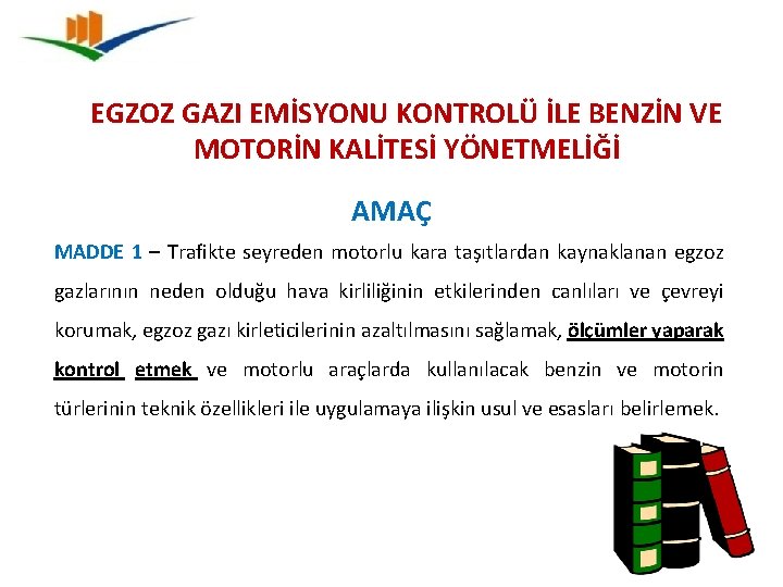 EGZOZ GAZI EMİSYONU KONTROLÜ İLE BENZİN VE MOTORİN KALİTESİ YÖNETMELİĞİ AMAÇ MADDE 1 –