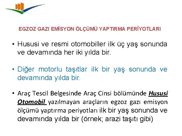 EGZOZ GAZI EMİSYON ÖLÇÜMÜ YAPTIRMA PERİYOTLARI • Hususi ve resmi otomobiller ilk üç yaş