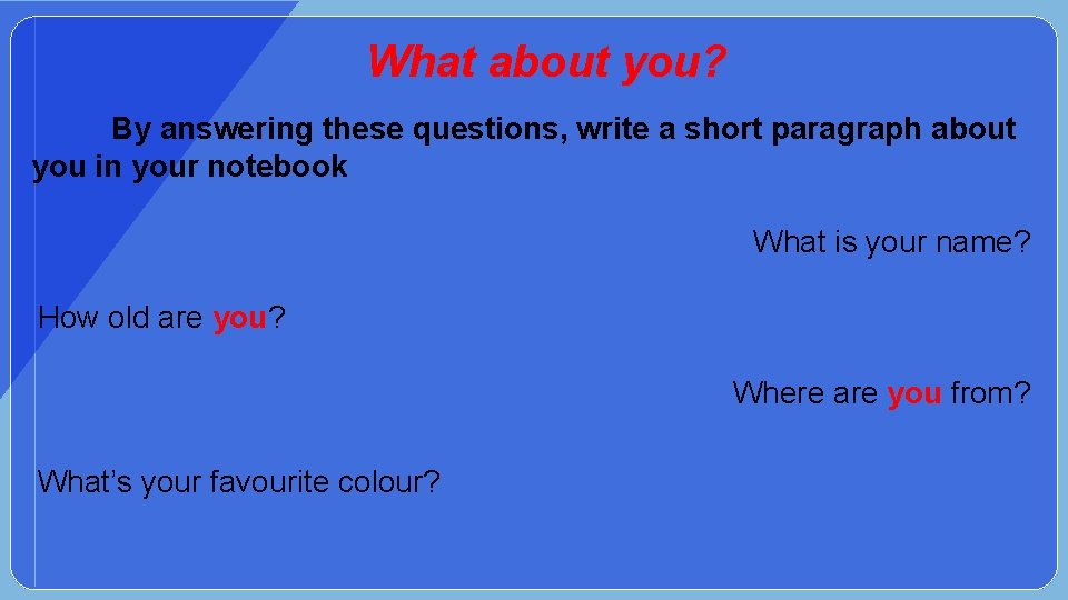 What about you? By answering these questions, write a short paragraph about you in