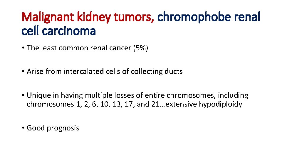 Malignant kidney tumors, chromophobe renal cell carcinoma • The least common renal cancer (5%)