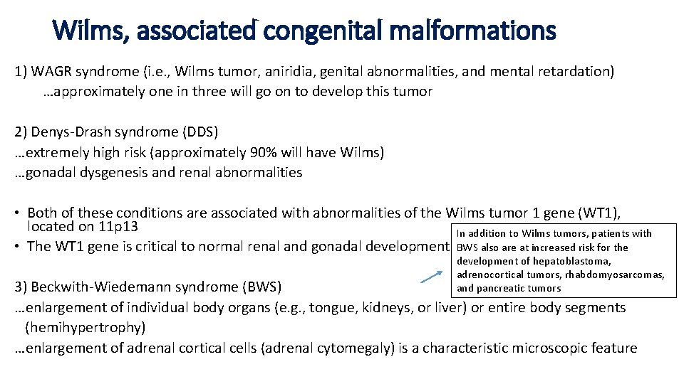 Wilms, associated congenital malformations 1) WAGR syndrome (i. e. , Wilms tumor, aniridia, genital