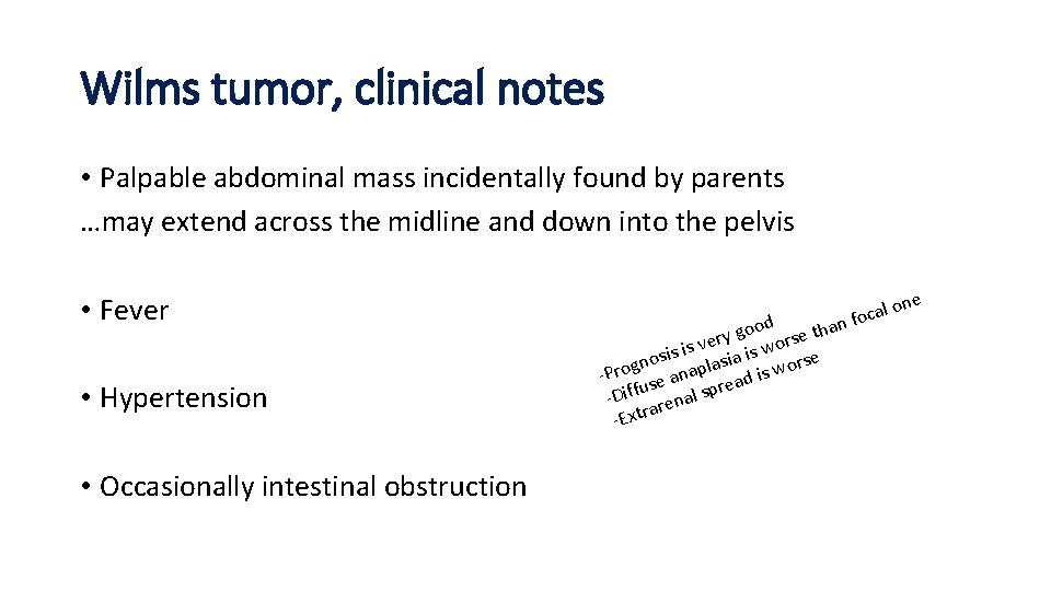 Wilms tumor, clinical notes • Palpable abdominal mass incidentally found by parents …may extend