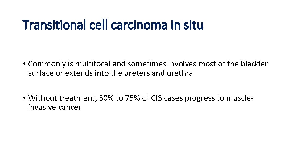 Transitional cell carcinoma in situ • Commonly is multifocal and sometimes involves most of