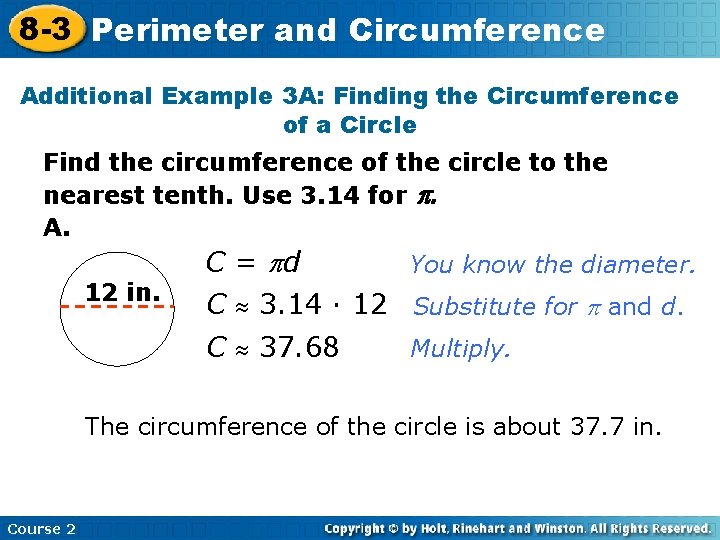 8 -3 Perimeter and Circumference Additional Example 3 A: Finding the Circumference of a