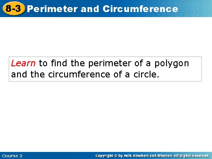 8 -3 Perimeter and Circumference Learn to find the perimeter of a polygon and