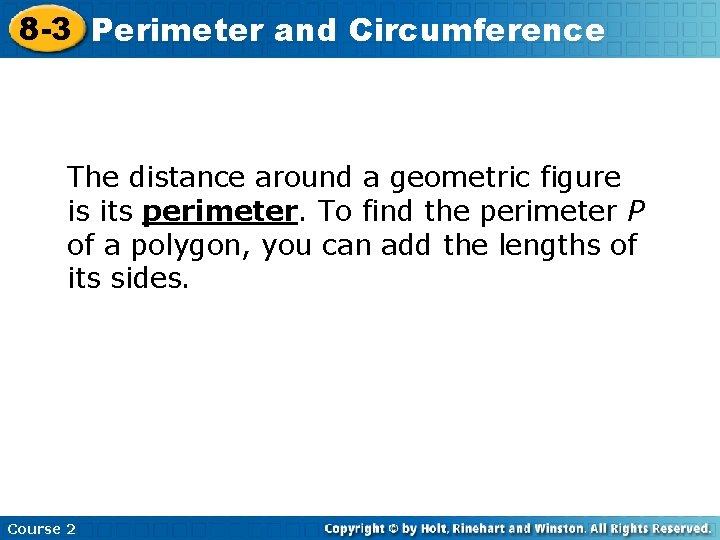 8 -3 Perimeter and Circumference The distance around a geometric figure is its perimeter.