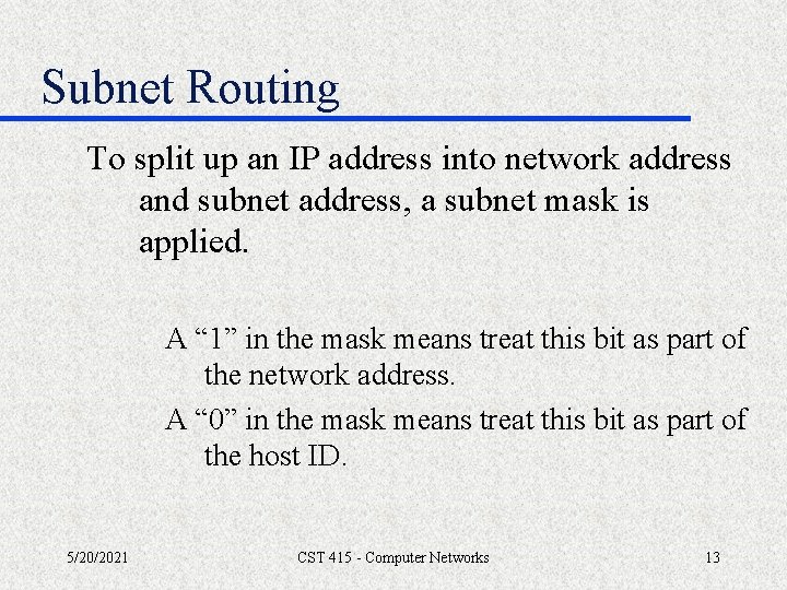 Subnet Routing To split up an IP address into network address and subnet address,