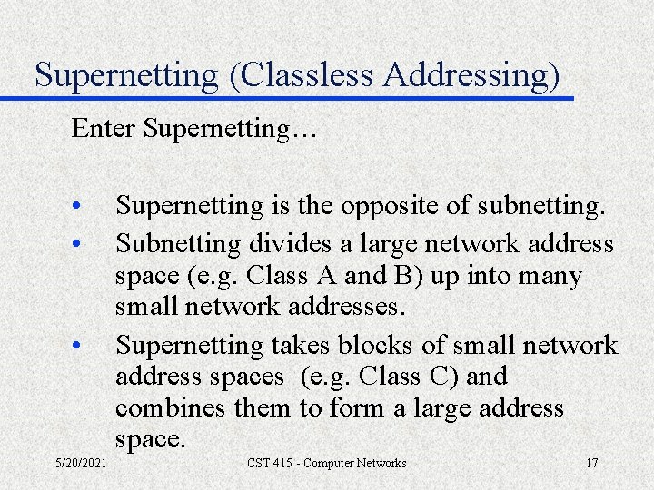 Supernetting (Classless Addressing) Enter Supernetting… • • • 5/20/2021 Supernetting is the opposite of