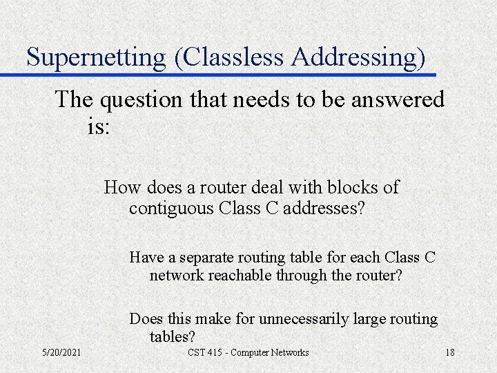 Supernetting (Classless Addressing) The question that needs to be answered is: How does a