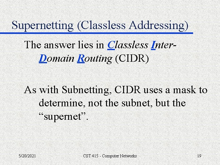 Supernetting (Classless Addressing) The answer lies in Classless Inter. Domain Routing (CIDR) As with