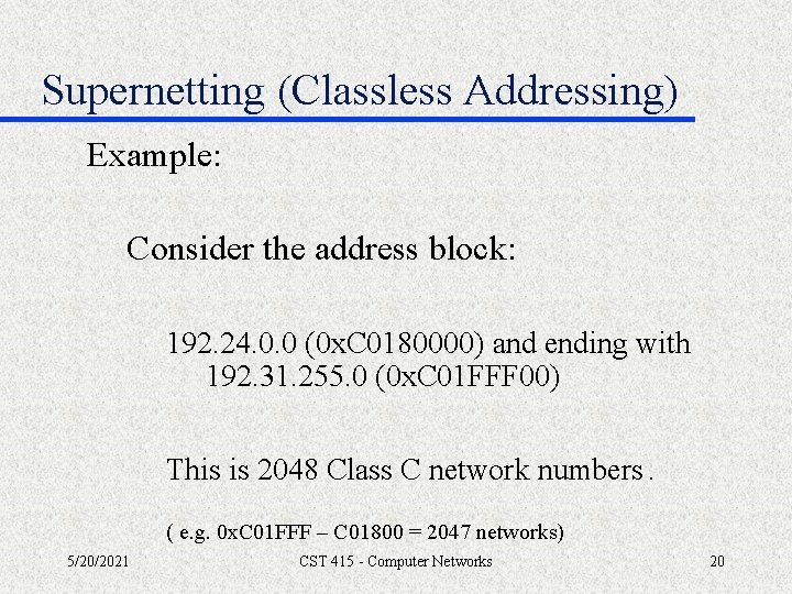 Supernetting (Classless Addressing) Example: Consider the address block: 192. 24. 0. 0 (0 x.