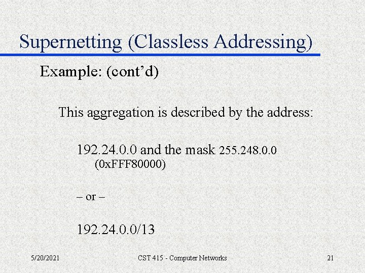 Supernetting (Classless Addressing) Example: (cont’d) This aggregation is described by the address: 192. 24.