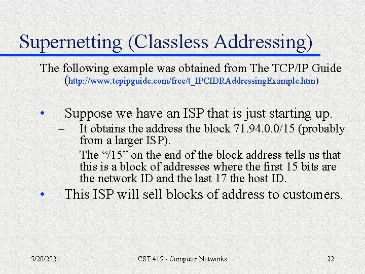 Supernetting (Classless Addressing) The following example was obtained from The TCP/IP Guide (http: //www.