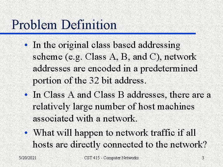 Problem Definition • In the original class based addressing scheme (e. g. Class A,