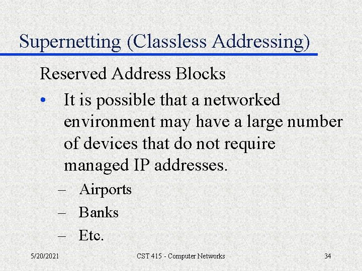 Supernetting (Classless Addressing) Reserved Address Blocks • It is possible that a networked environment