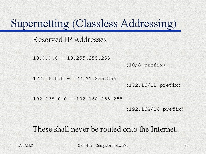 Supernetting (Classless Addressing) Reserved IP Addresses 10. 0 - 10. 255 (10/8 prefix) 172.