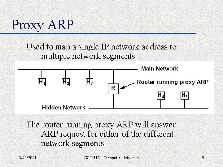 Proxy ARP Used to map a single IP network address to multiple network segments.