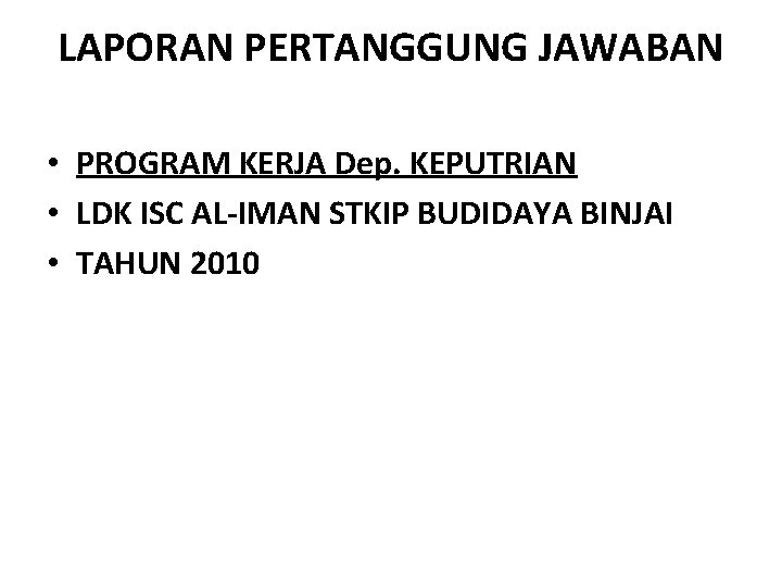 LAPORAN PERTANGGUNG JAWABAN • PROGRAM KERJA Dep. KEPUTRIAN • LDK ISC AL-IMAN STKIP BUDIDAYA