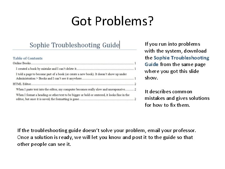 Got Problems? If you run into problems with the system, download the Sophie Troubleshooting Got Problems? If you run into problems with the system, download the Sophie Troubleshooting