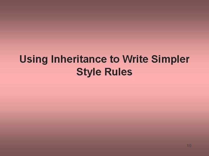 Using Inheritance to Write Simpler Style Rules 10 