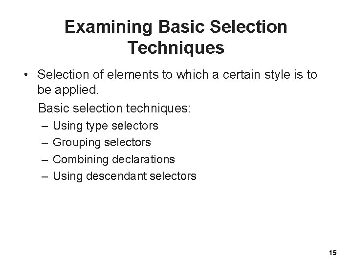 Examining Basic Selection Techniques • Selection of elements to which a certain style is