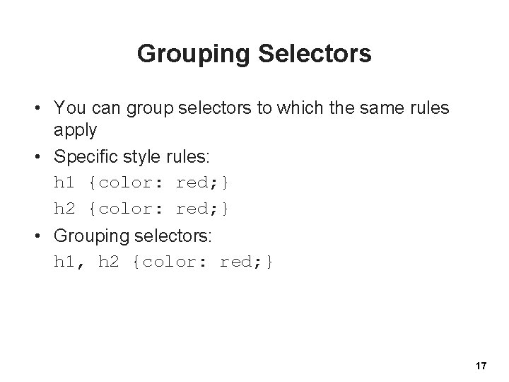 Grouping Selectors • You can group selectors to which the same rules apply •