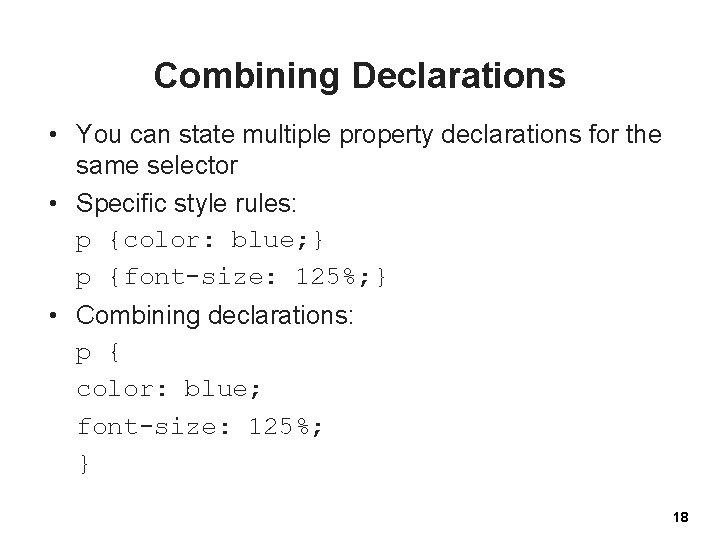 Combining Declarations • You can state multiple property declarations for the same selector •