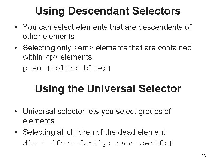 Using Descendant Selectors • You can select elements that are descendents of other elements