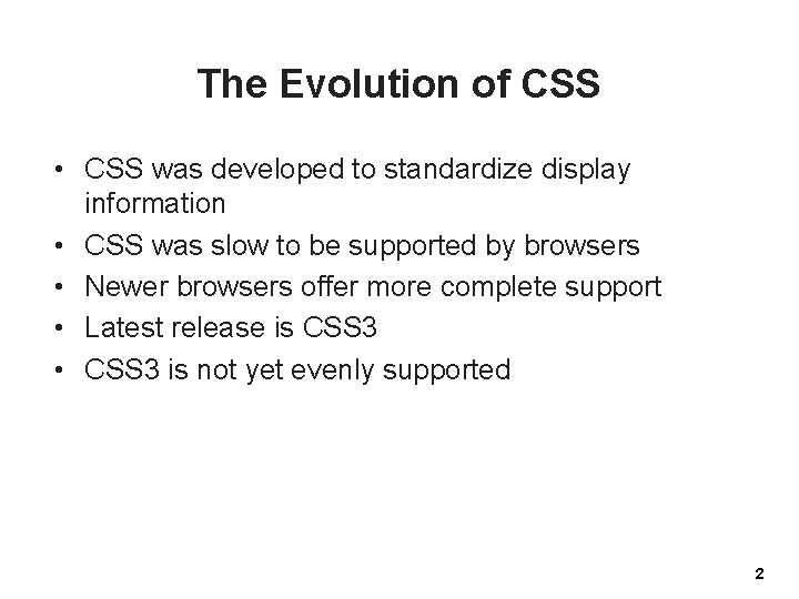 The Evolution of CSS • CSS was developed to standardize display information • CSS