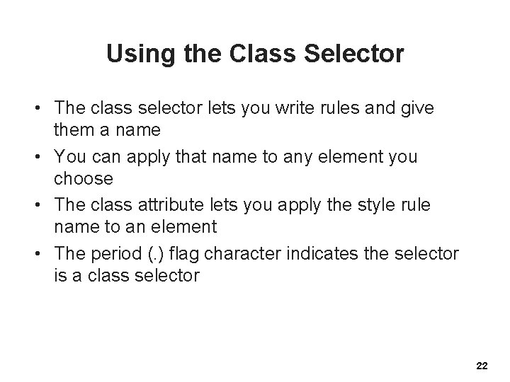Using the Class Selector • The class selector lets you write rules and give