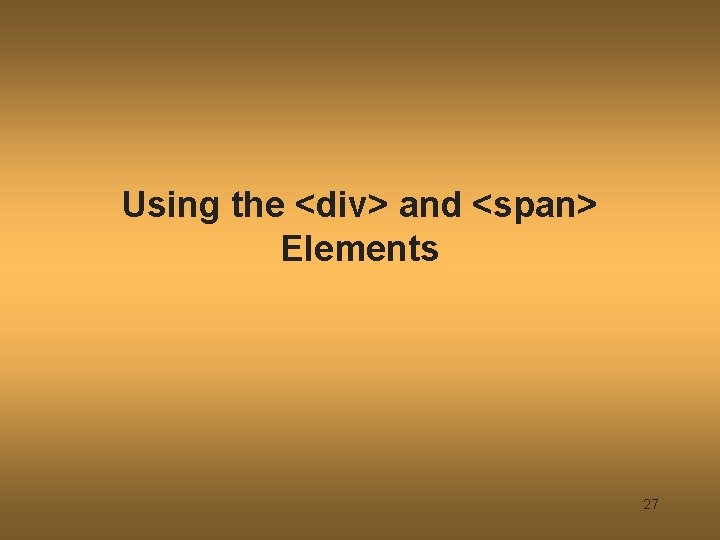 Using the <div> and <span> Elements 27 