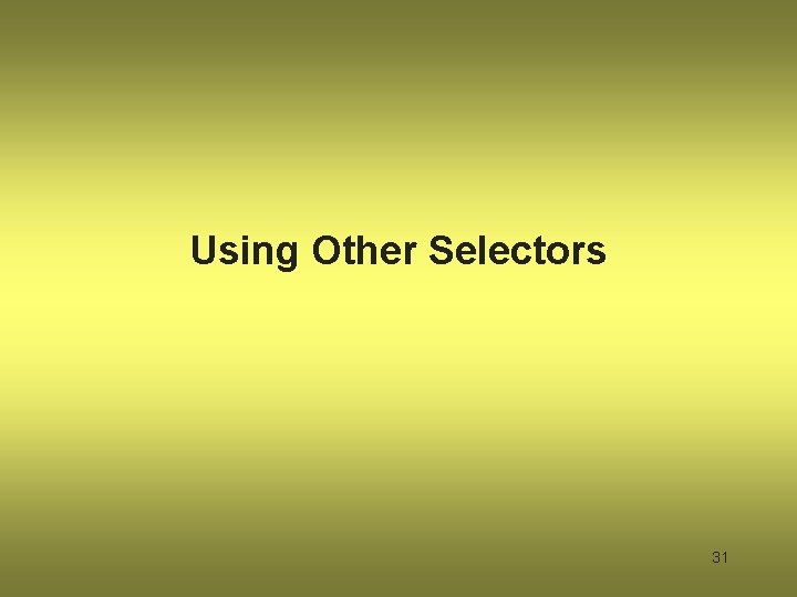 Using Other Selectors 31 