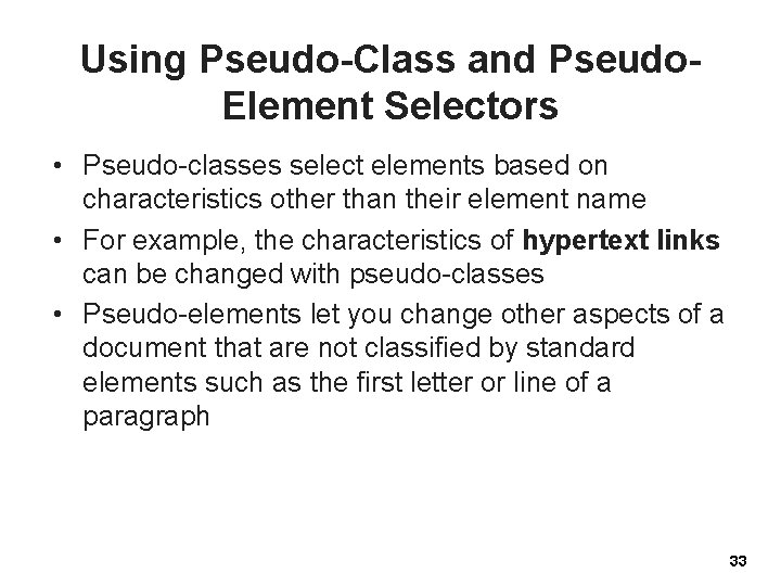 Using Pseudo-Class and Pseudo. Element Selectors • Pseudo-classes select elements based on characteristics other