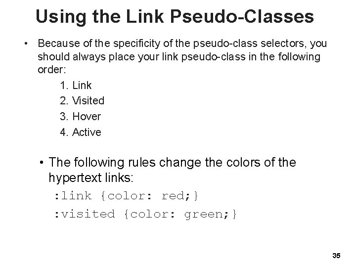 Using the Link Pseudo-Classes • Because of the specificity of the pseudo-class selectors, you
