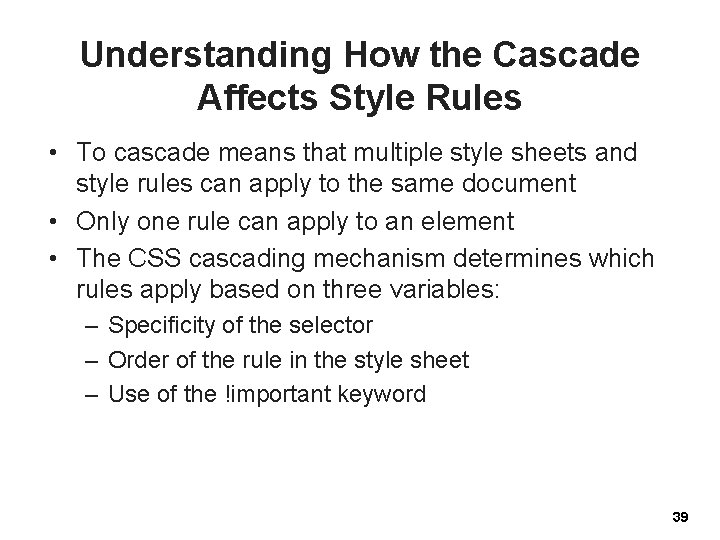 Understanding How the Cascade Affects Style Rules • To cascade means that multiple style