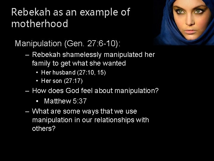 Rebekah as an example of motherhood Manipulation (Gen. 27: 6 -10): – Rebekah shamelessly