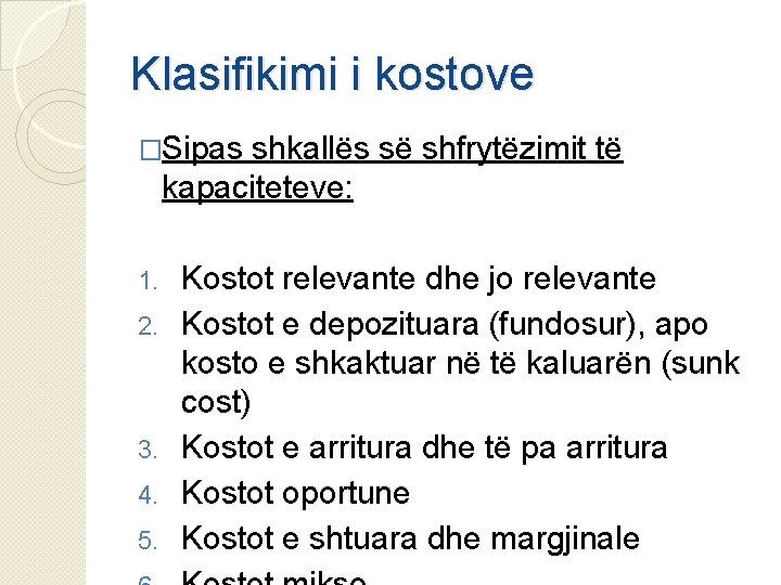 Klasifikimi i kostove �Sipas shkallës së shfrytëzimit të kapaciteteve: 1. 2. 3. 4. 5.