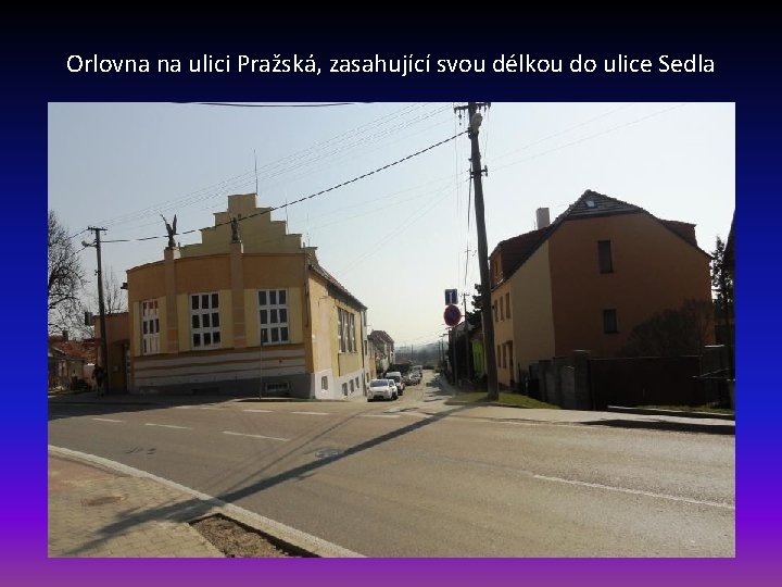 Orlovna na ulici Pražská, zasahující svou délkou do ulice Sedla 