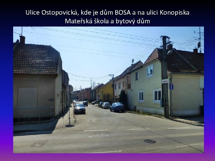 Ulice Ostopovická, kde je dům BOSA a na ulici Konopiska Mateřská škola a bytový