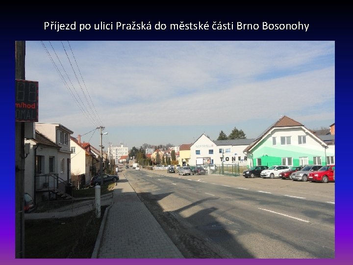 Příjezd po ulici Pražská do městské části Brno Bosonohy 